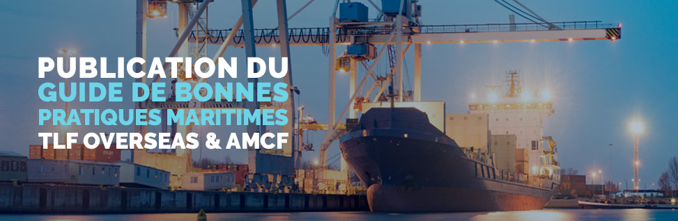 TLF Overseas et AMCF publie un guide de bonnes pratiques maritimes